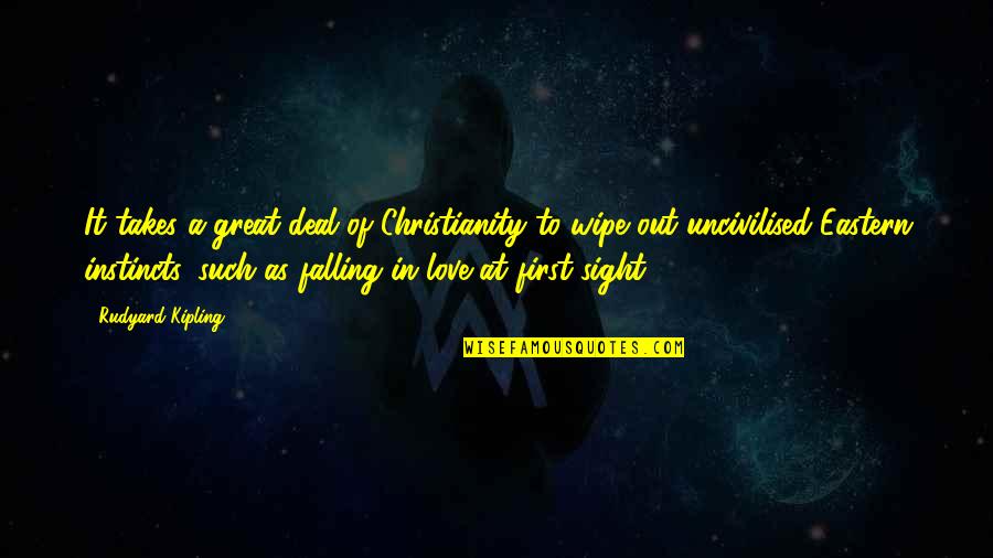 Love In Christianity Quotes By Rudyard Kipling: It takes a great deal of Christianity to