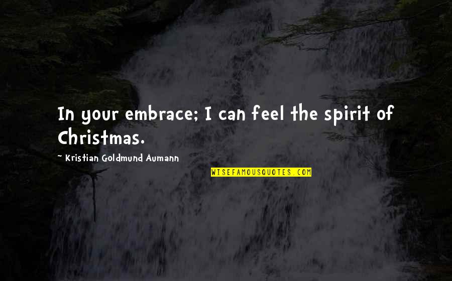 Love In Christmas Quotes By Kristian Goldmund Aumann: In your embrace; I can feel the spirit