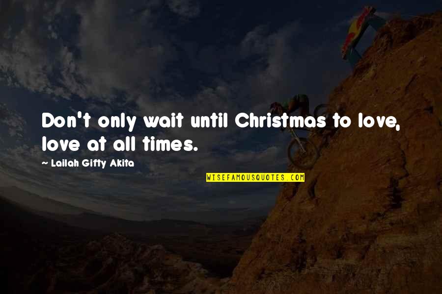 Love In Christmas Quotes By Lailah Gifty Akita: Don't only wait until Christmas to love, love