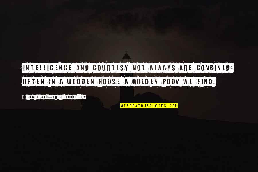 Love In Deutsch Quotes By Henry Wadsworth Longfellow: Intelligence and courtesy not always are combined; Often Love In Deutsch Quotes By Henry Wadsworth Longfellow: Intelligence and courtesy not always are combined; Often