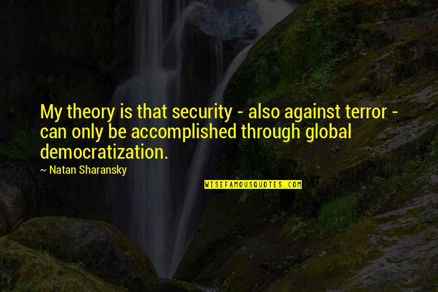 Love In Deutsch Quotes By Natan Sharansky: My theory is that security - also against Love In Deutsch Quotes By Natan Sharansky: My theory is that security - also against