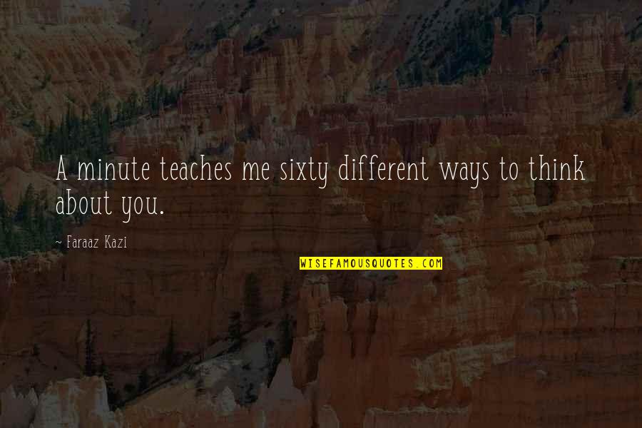 Love In Different Ways Quotes By Faraaz Kazi: A minute teaches me sixty different ways to