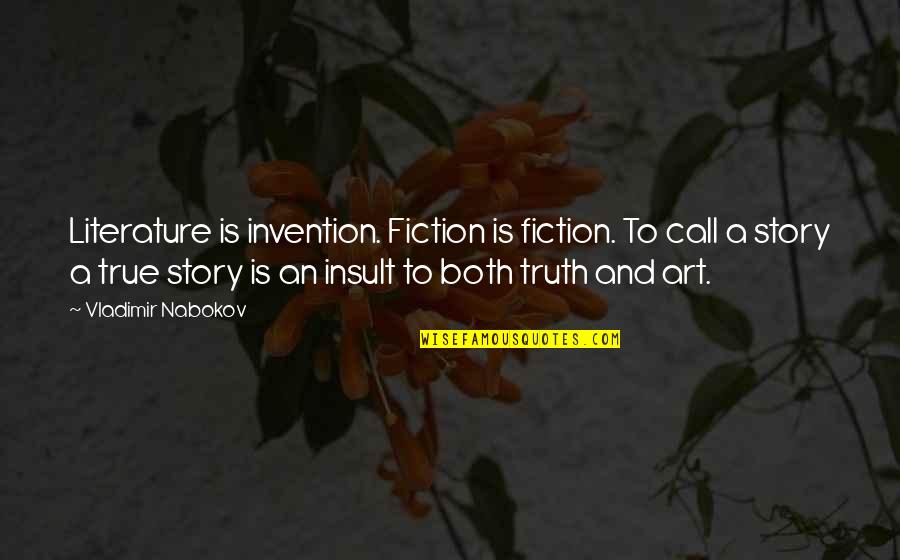 Love In Different Ways Quotes By Vladimir Nabokov: Literature is invention. Fiction is fiction. To call