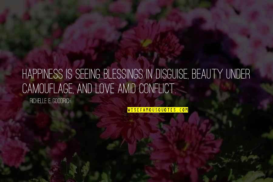 Love In Disguise Quotes By Richelle E. Goodrich: Happiness is seeing blessings in disguise, beauty under