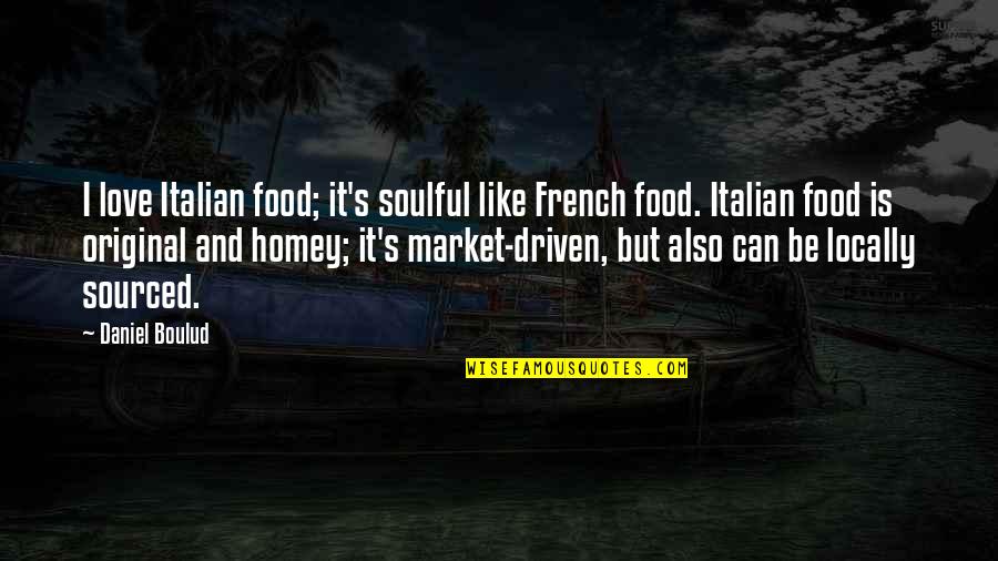 Love In French Quotes By Daniel Boulud: I love Italian food; it's soulful like French