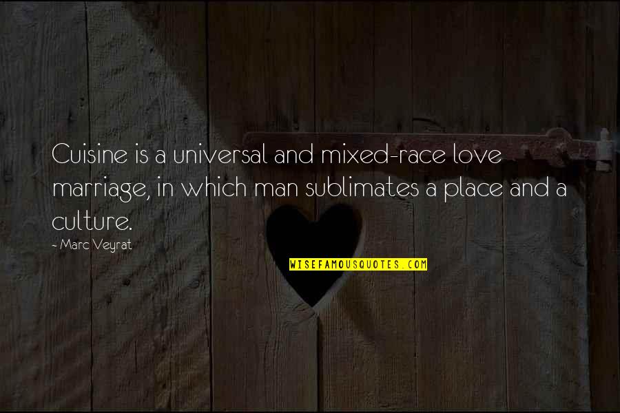 Love In French Quotes By Marc Veyrat: Cuisine is a universal and mixed-race love marriage,