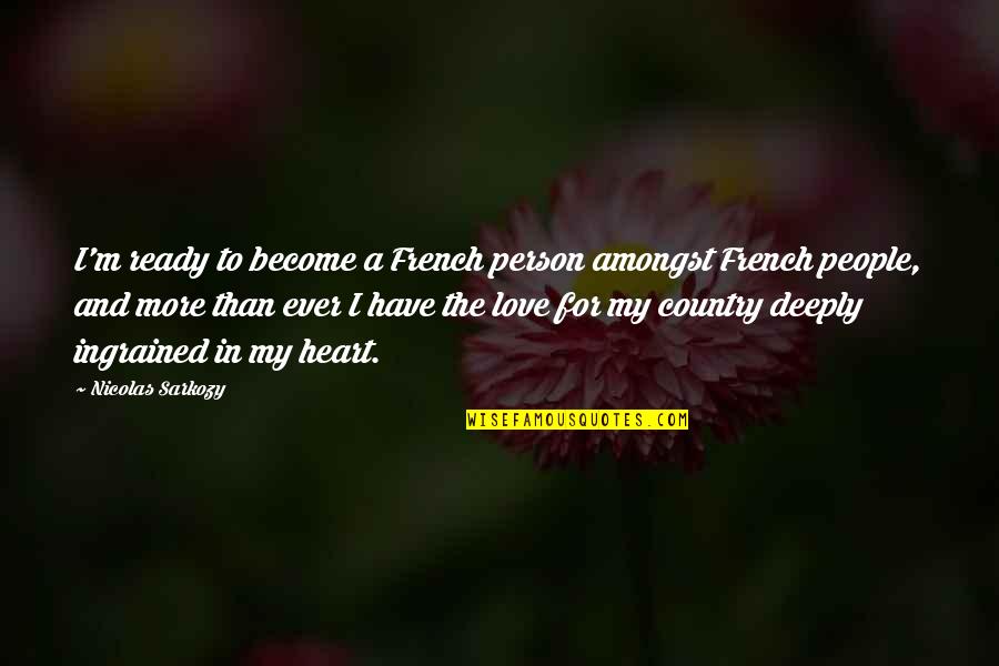 Love In French Quotes By Nicolas Sarkozy: I'm ready to become a French person amongst