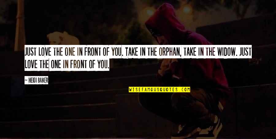 Love In Front Of You Quotes By Heidi Baker: Just love the one in front of you. Love In Front Of You Quotes By Heidi Baker: Just love the one in front of you.