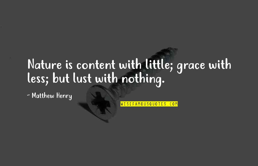 Love In Front Of Your Eyes Quotes By Matthew Henry: Nature is content with little; grace with less;