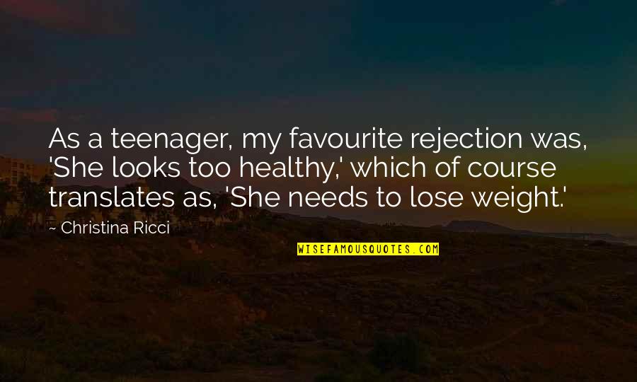 Love In God's Perfect Time Quotes By Christina Ricci: As a teenager, my favourite rejection was, 'She