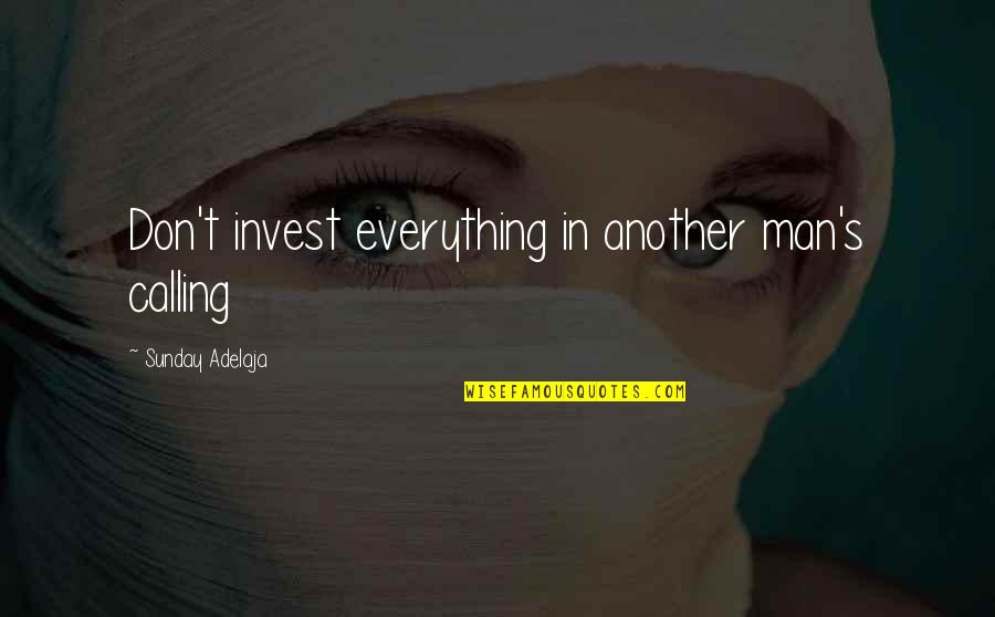 Love In God's Time Quotes By Sunday Adelaja: Don't invest everything in another man's calling