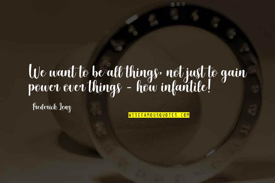 Love In Good Times And Bad Quotes By Frederick Lenz: We want to be all things, not just