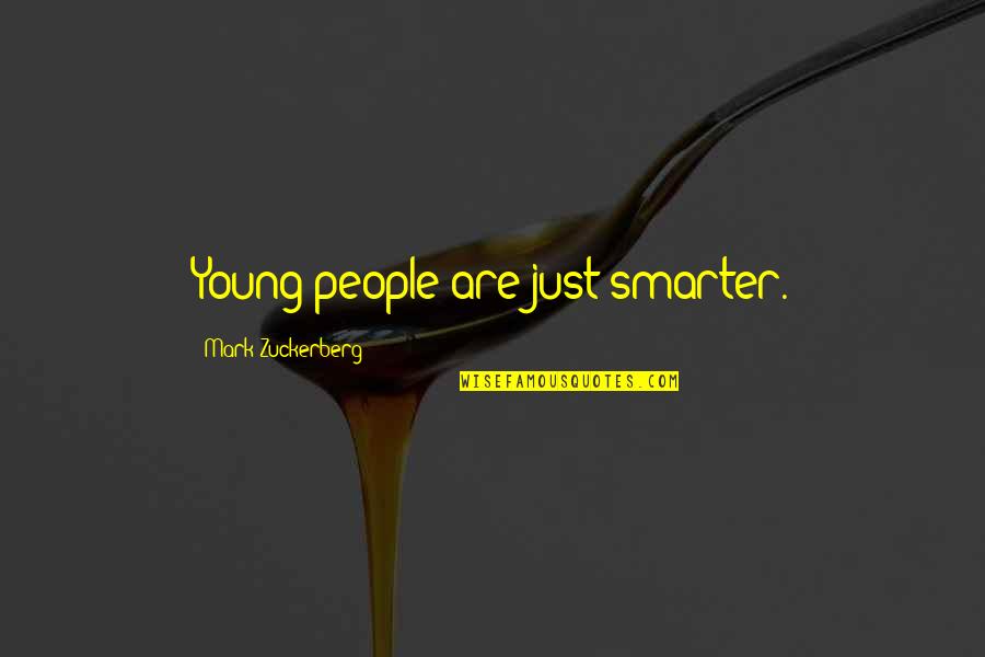 Love In Good Times And Bad Quotes By Mark Zuckerberg: Young people are just smarter. Love In Good Times And Bad Quotes By Mark Zuckerberg: Young people are just smarter.