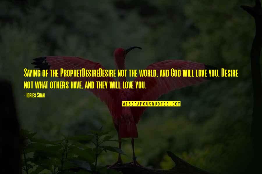 Love In Hadith Quotes By Idries Shah: Saying of the ProphetDesireDesire not the world, and