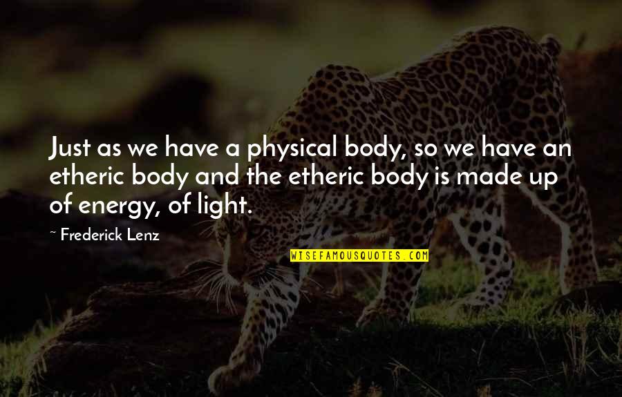 Love In Harry Potter And The Deathly Hallows Quotes By Frederick Lenz: Just as we have a physical body, so