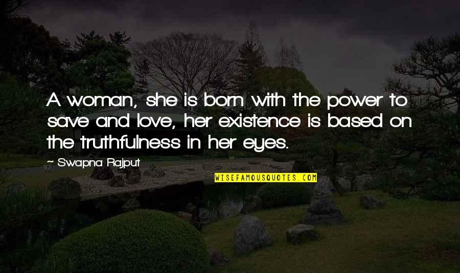 Love In Her Eyes Quotes By Swapna Rajput: A woman, she is born with the power