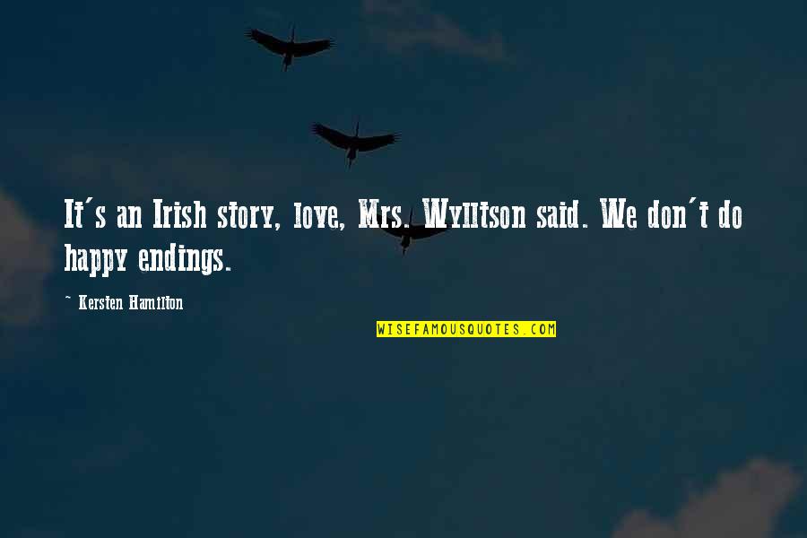 Love In Irish Quotes By Kersten Hamilton: It's an Irish story, love, Mrs. Wylltson said.