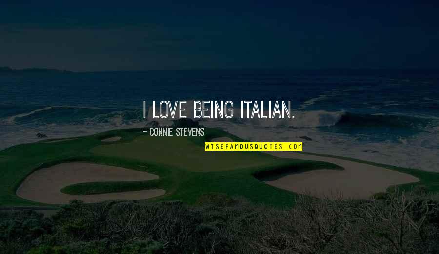 Love In Italian Quotes By Connie Stevens: I love being Italian.