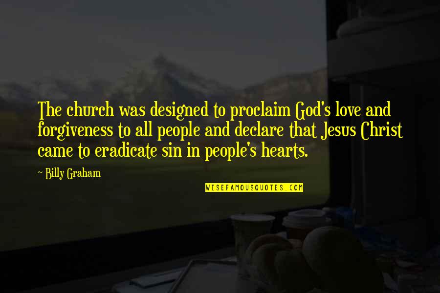 Love In Jesus Quotes By Billy Graham: The church was designed to proclaim God's love