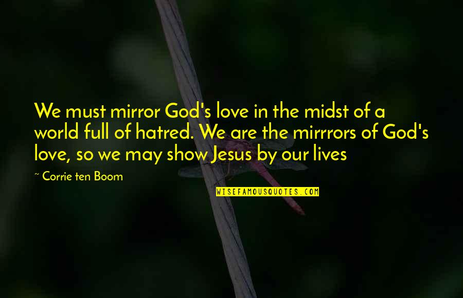 Love In Jesus Quotes By Corrie Ten Boom: We must mirror God's love in the midst