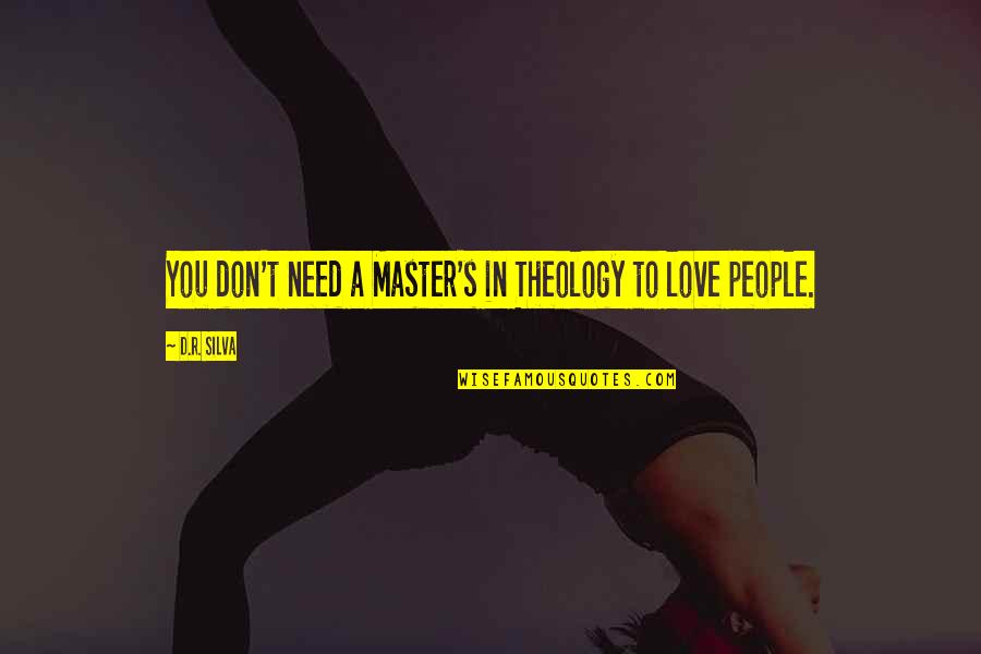 Love In Jesus Quotes By D.R. Silva: You don't need a Master's in Theology to