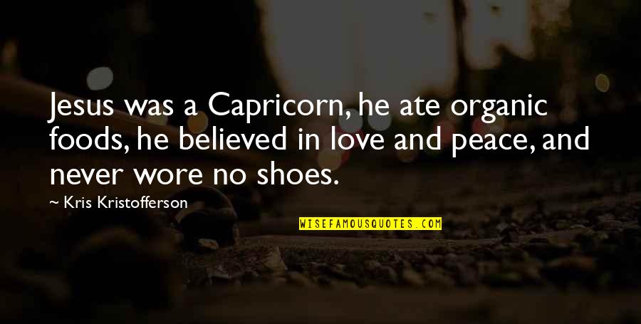 Love In Jesus Quotes By Kris Kristofferson: Jesus was a Capricorn, he ate organic foods,