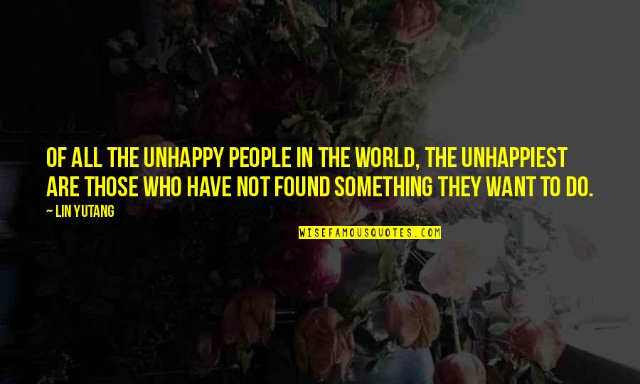Love In Later Life Quotes By Lin Yutang: Of all the unhappy people in the world, Love In Later Life Quotes By Lin Yutang: Of all the unhappy people in the world,