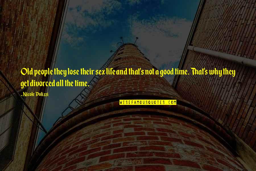 Love In Long Distance Relationships Quotes By Nicole Polizzi: Old people they lose their sex life and Love In Long Distance Relationships Quotes By Nicole Polizzi: Old people they lose their sex life and