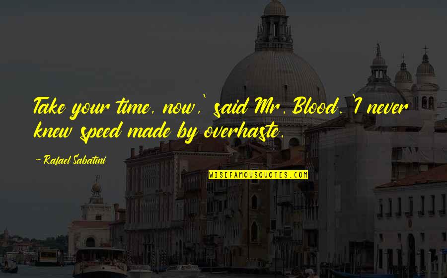 Love In Long Distance Relationships Quotes By Rafael Sabatini: Take your time, now,' said Mr. Blood. 'I