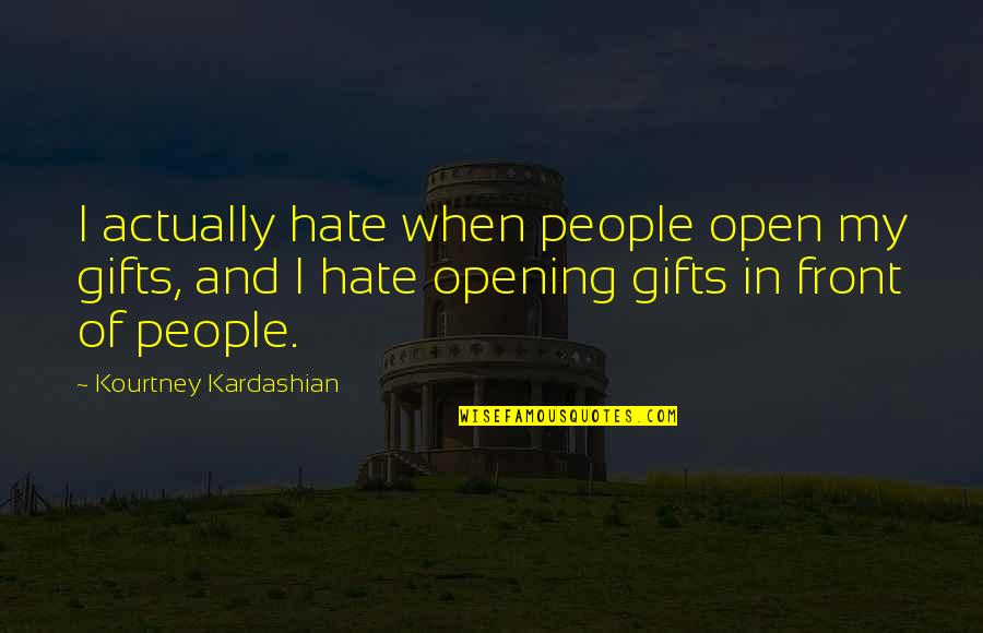 Love In Malayalam Language Quotes By Kourtney Kardashian: I actually hate when people open my gifts, Love In Malayalam Language Quotes By Kourtney Kardashian: I actually hate when people open my gifts,