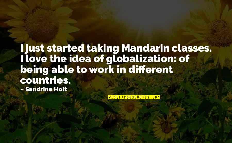 Love In Mandarin Quotes By Sandrine Holt: I just started taking Mandarin classes. I love