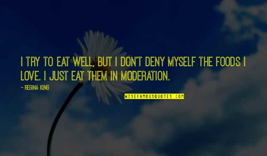 Love In Moderation Quotes By Regina King: I try to eat well, but I don't