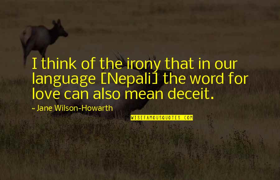 Love In Nepali Quotes By Jane Wilson-Howarth: I think of the irony that in our