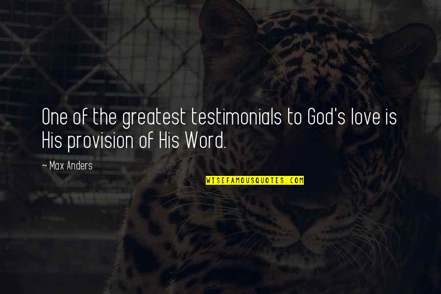 Love In One Word Quotes By Max Anders: One of the greatest testimonials to God's love