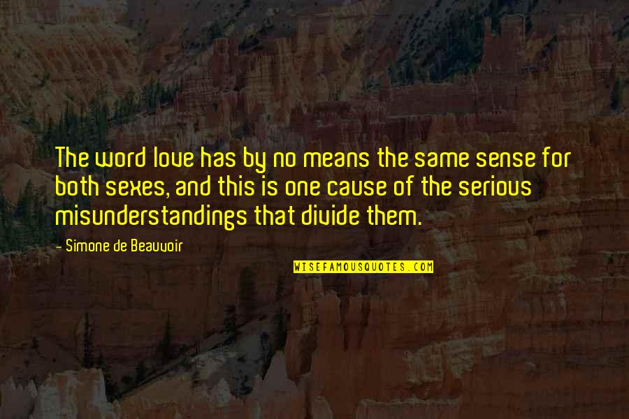 Love In One Word Quotes By Simone De Beauvoir: The word love has by no means the