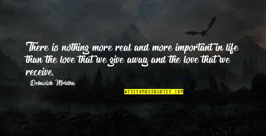 Love In Real Life Quotes By Debasish Mridha: There is nothing more real and more important
