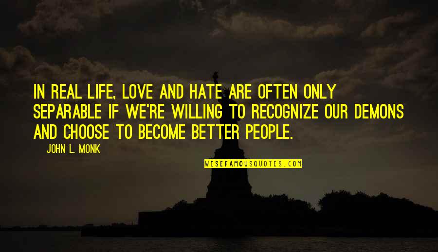 Love In Real Life Quotes By John L. Monk: In real life, love and hate are often