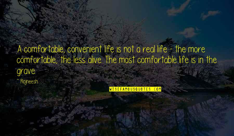 Love In Real Life Quotes By Rajneesh: A comfortable, convenient life is not a real