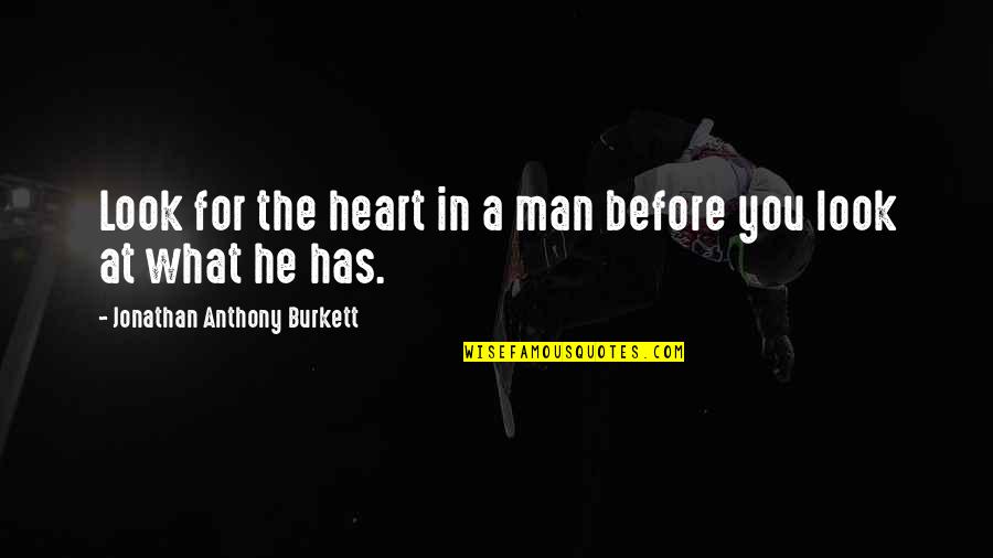 Love In Relationships Quotes By Jonathan Anthony Burkett: Look for the heart in a man before Love In Relationships Quotes By Jonathan Anthony Burkett: Look for the heart in a man before