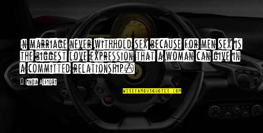 Love In Relationships Quotes By Linda Alfiori: In marriage never withhold sex because for men Love In Relationships Quotes By Linda Alfiori: In marriage never withhold sex because for men