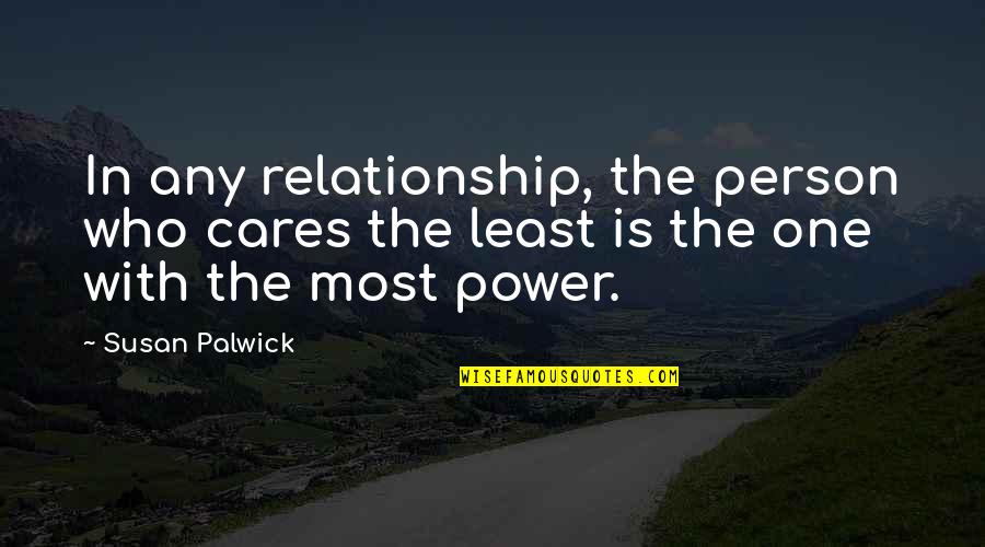 Love In Relationships Quotes By Susan Palwick: In any relationship, the person who cares the