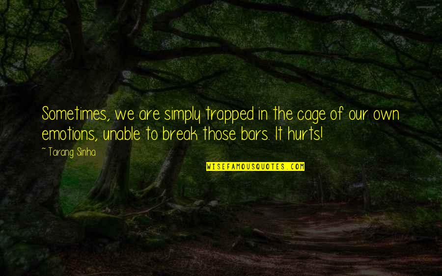 Love In Relationships Quotes By Tarang Sinha: Sometimes, we are simply trapped in the cage Love In Relationships Quotes By Tarang Sinha: Sometimes, we are simply trapped in the cage