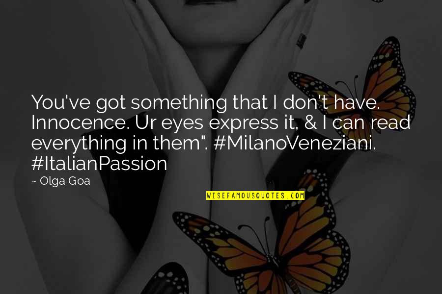 Love In Rome Quotes By Olga Goa: You've got something that I don't have. Innocence.