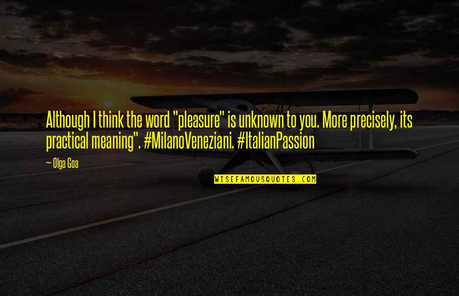 Love In Rome Quotes By Olga Goa: Although I think the word "pleasure" is unknown