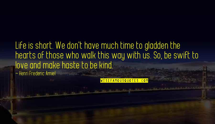 Love In Short Time Quotes By Henri Frederic Amiel: Life is short. We don't have much time Love In Short Time Quotes By Henri Frederic Amiel: Life is short. We don't have much time