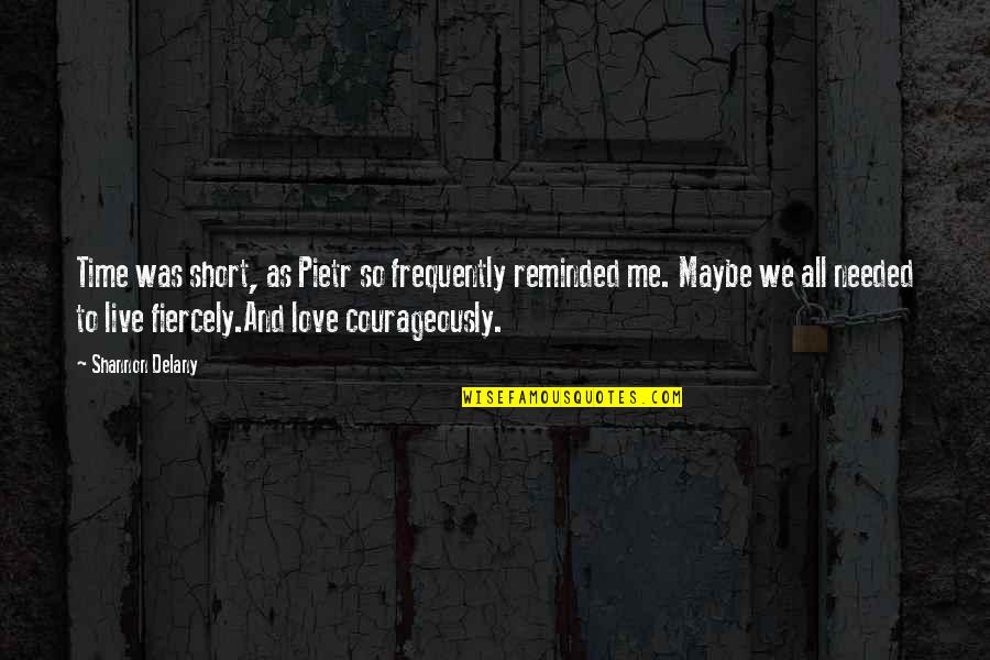 Love In Short Time Quotes By Shannon Delany: Time was short, as Pietr so frequently reminded Love In Short Time Quotes By Shannon Delany: Time was short, as Pietr so frequently reminded
