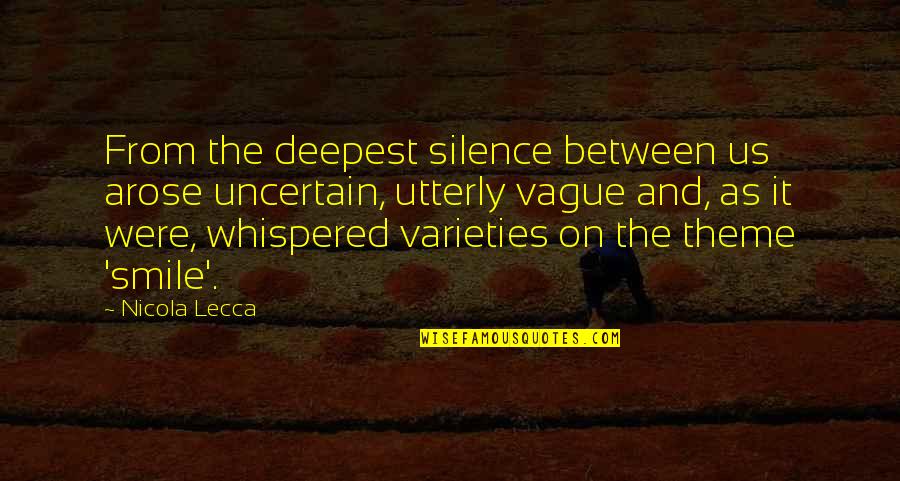 Love In Silence Quotes By Nicola Lecca: From the deepest silence between us arose uncertain,