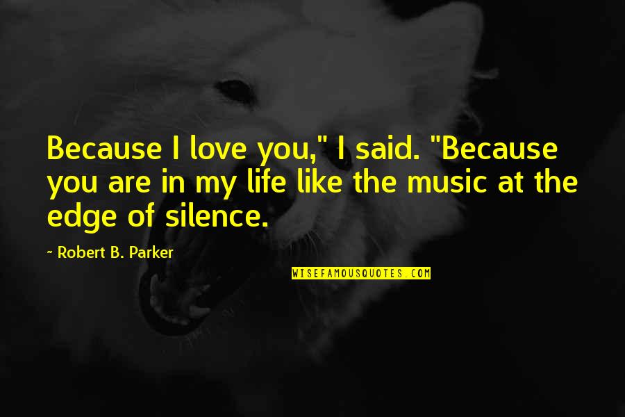 Love In Silence Quotes By Robert B. Parker: Because I love you," I said. "Because you