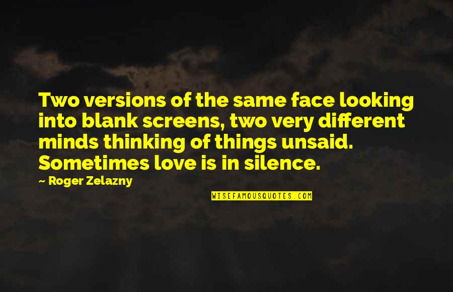 Love In Silence Quotes By Roger Zelazny: Two versions of the same face looking into