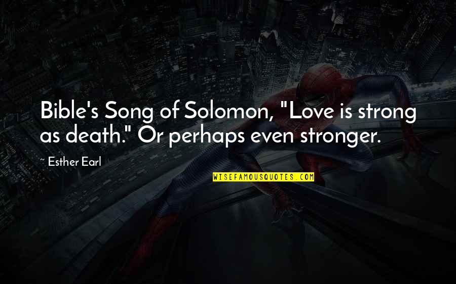 Love In Song Of Solomon Quotes By Esther Earl: Bible's Song of Solomon, "Love is strong as